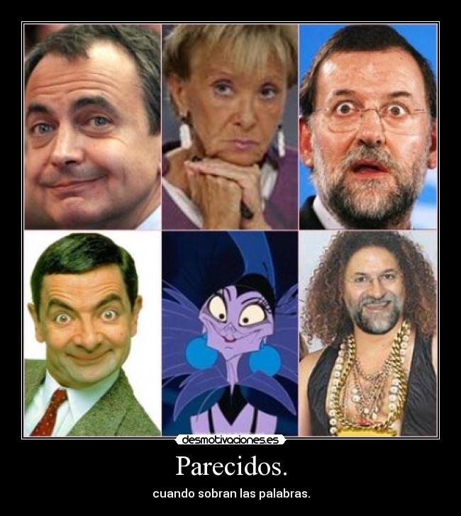 Parecidos. -