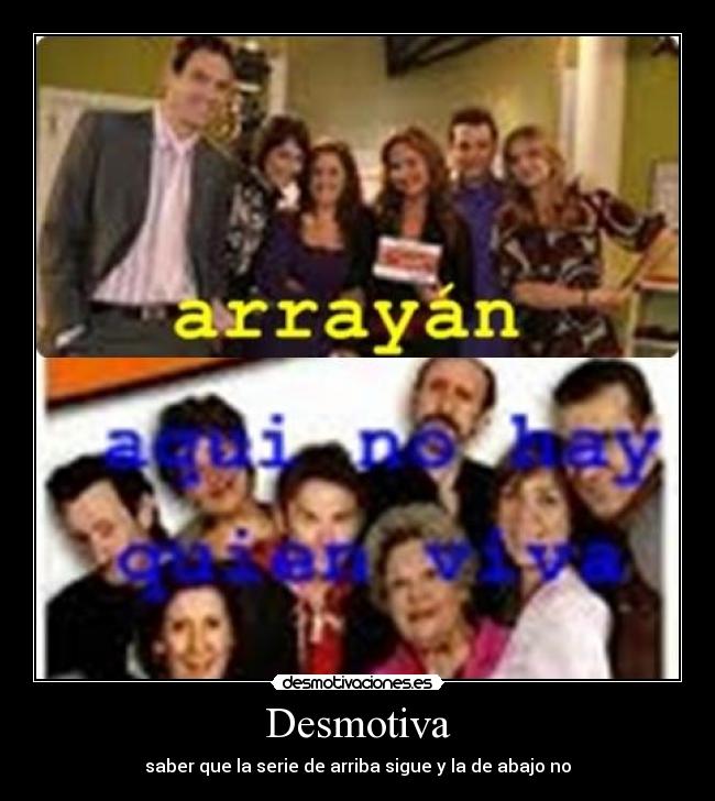 Desmotiva - saber que la serie de arriba sigue y la de abajo no