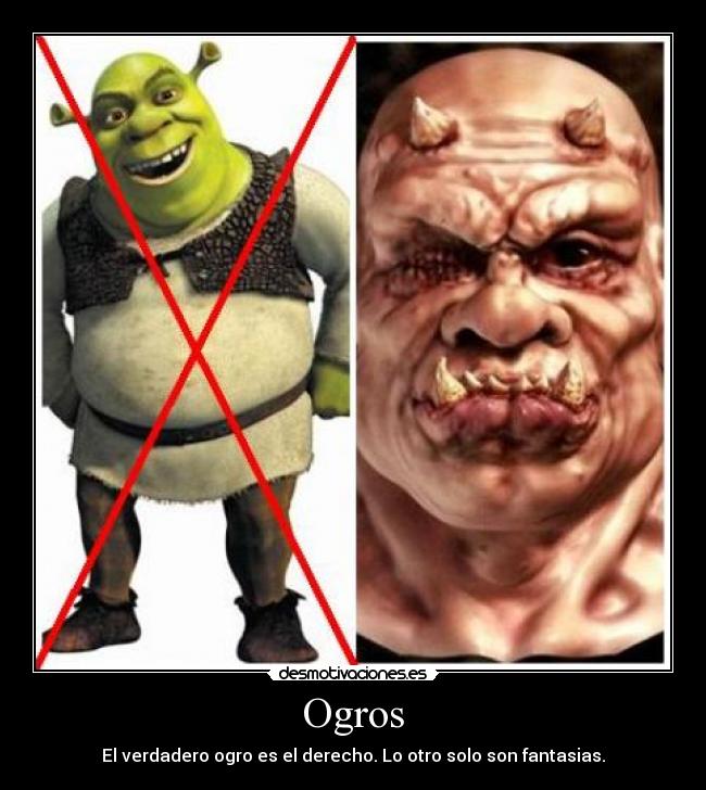 Ogros - El verdadero ogro es el derecho. Lo otro solo son fantasias.