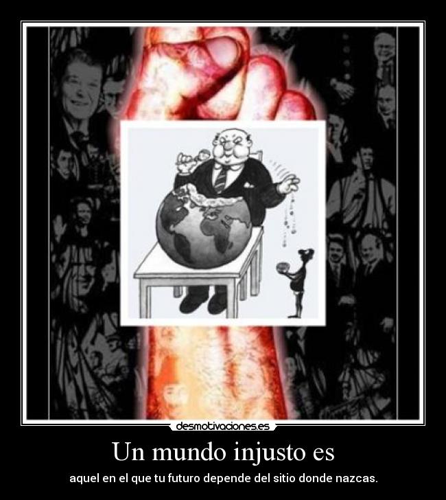 carteles mundo mundo injusticia futuro racismo xenofobia desmotivaciones