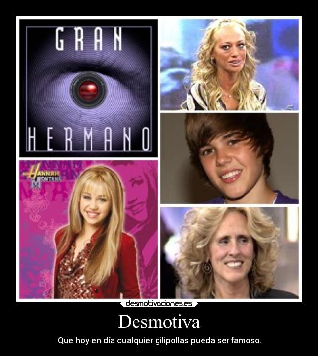 Desmotiva - Que hoy en día cualquier gilipollas pueda ser famoso.