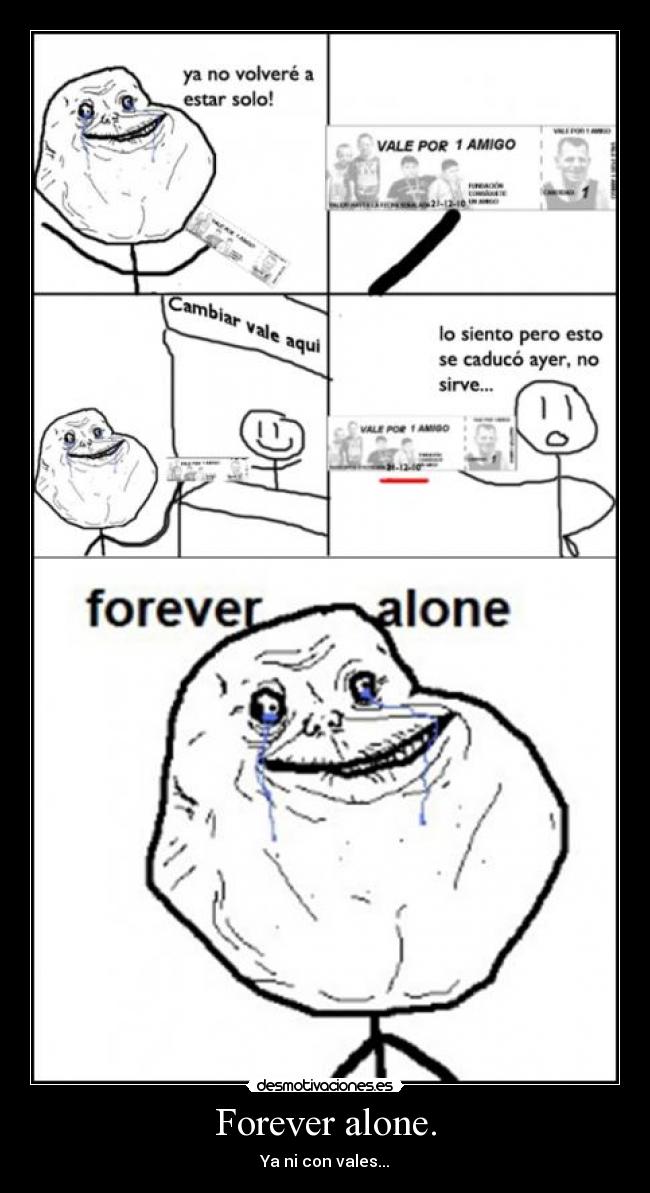 Forever alone. - 