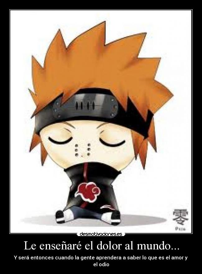 Le enseñaré el dolor al mundo... -