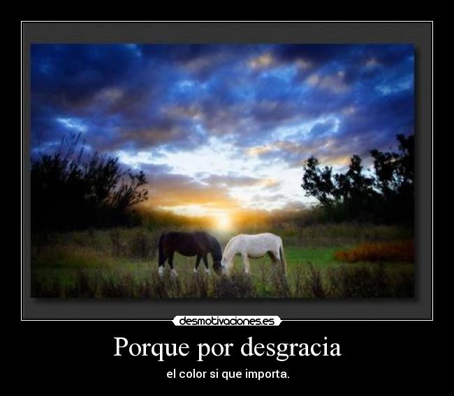 Porque por desgracia - el color si que importa.