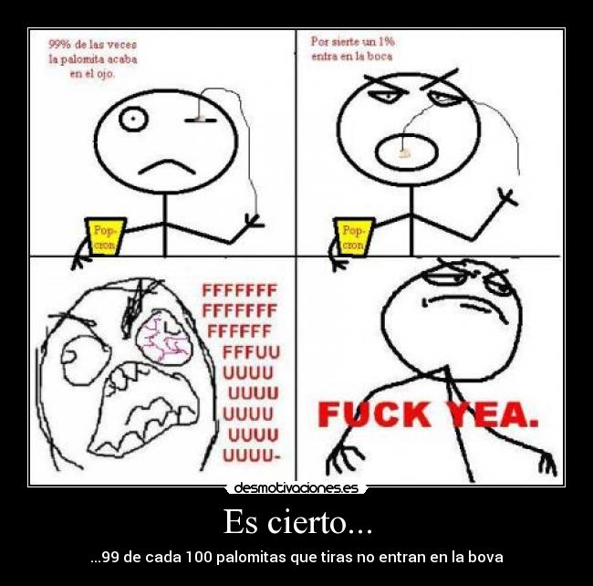 Es cierto... - ...99 de cada 100 palomitas que tiras no entran en la bova