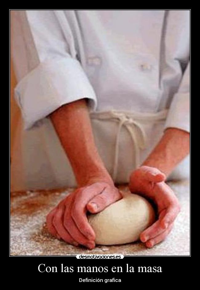 Con las manos en la masa - Definición grafica