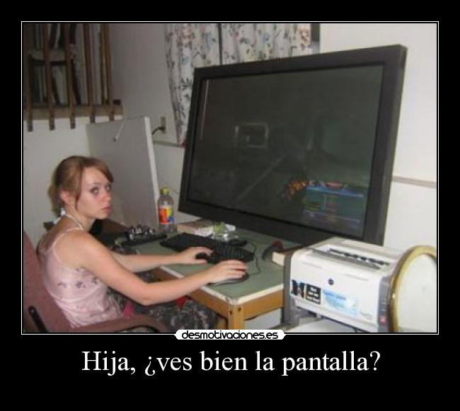 Hija, ¿ves bien la pantalla? - 
