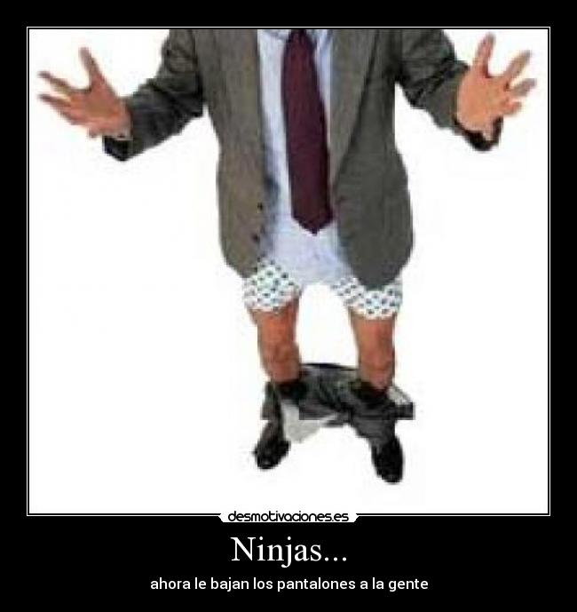 Ninjas... - ahora le bajan los pantalones a la gente