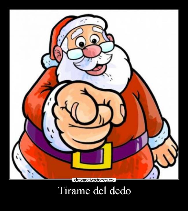 Tirame del dedo -