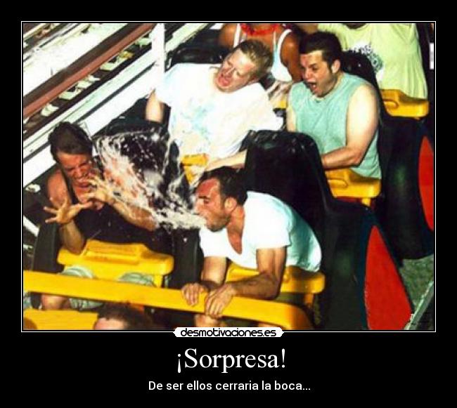 ¡Sorpresa! - De ser ellos cerraria la boca...