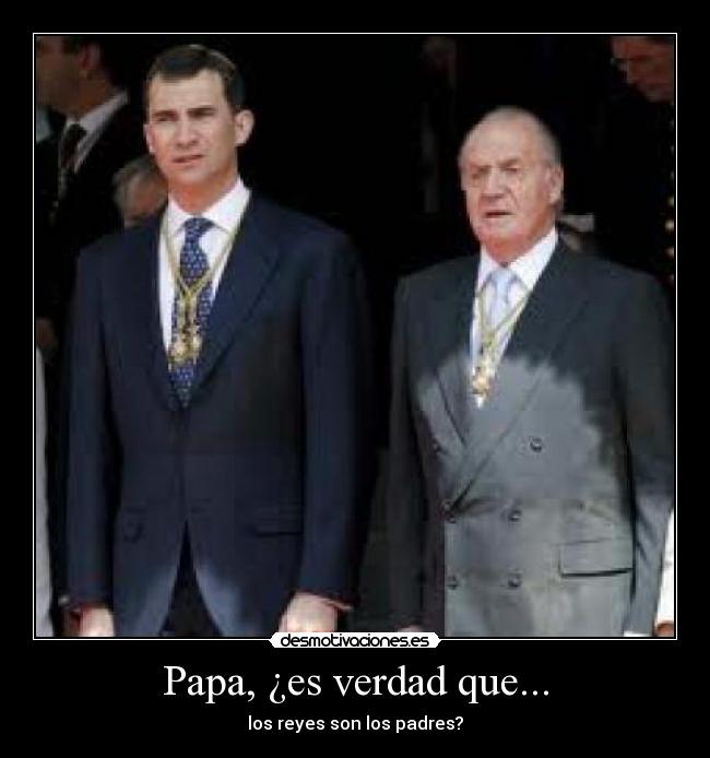 Papa, ¿es verdad que... - los reyes son los padres?