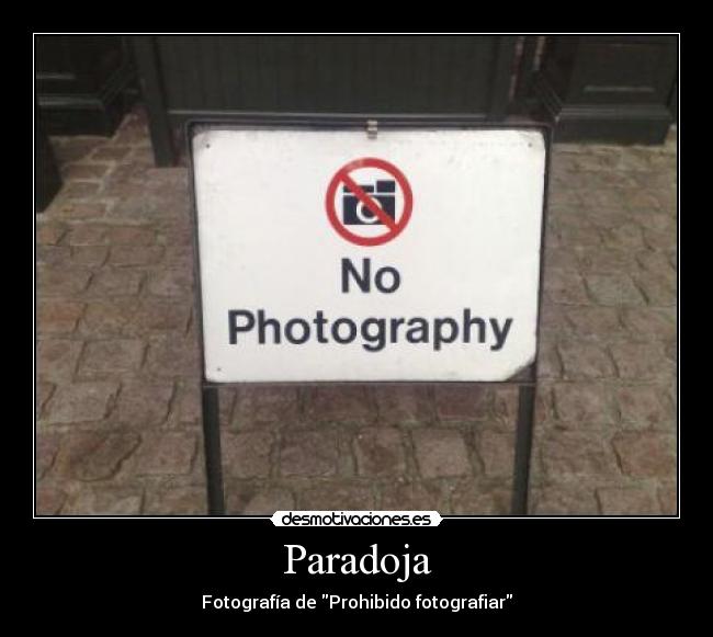 Paradoja - Fotografía de Prohibido fotografiar