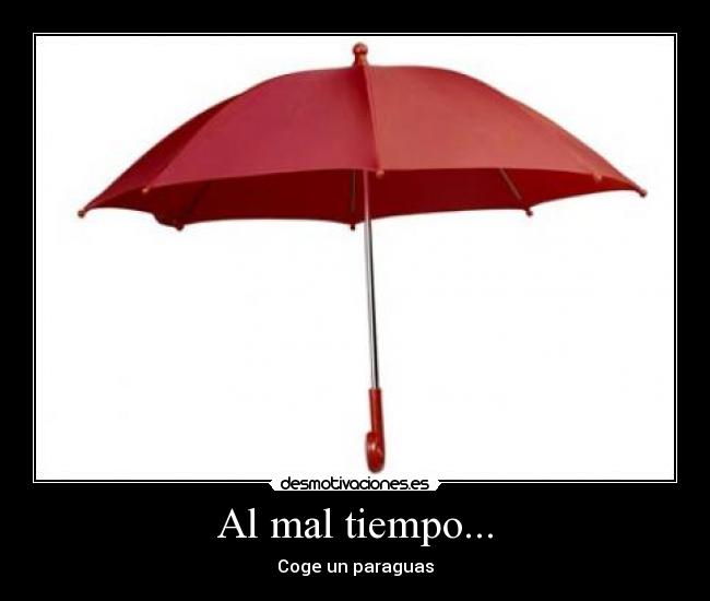 Al mal tiempo... - Coge un paraguas