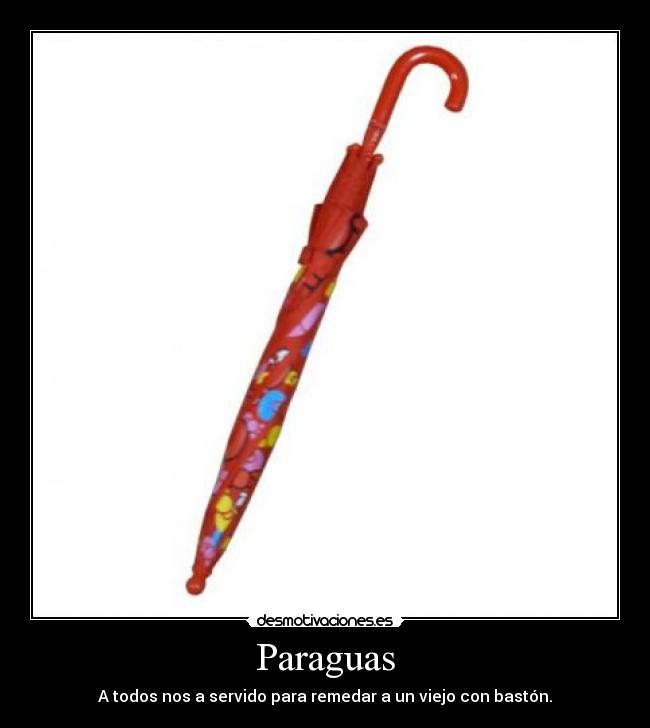 Paraguas - A todos nos a servido para remedar a un viejo con bastón.