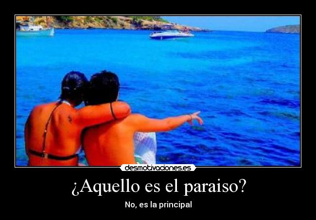 ¿Aquello es el paraiso? -