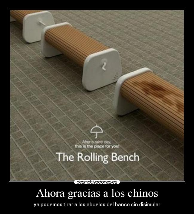 Ahora gracias a los chinos - ya podemos tirar a los abuelos del banco sin disimular