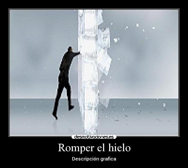Romper el hielo - Descripción grafica