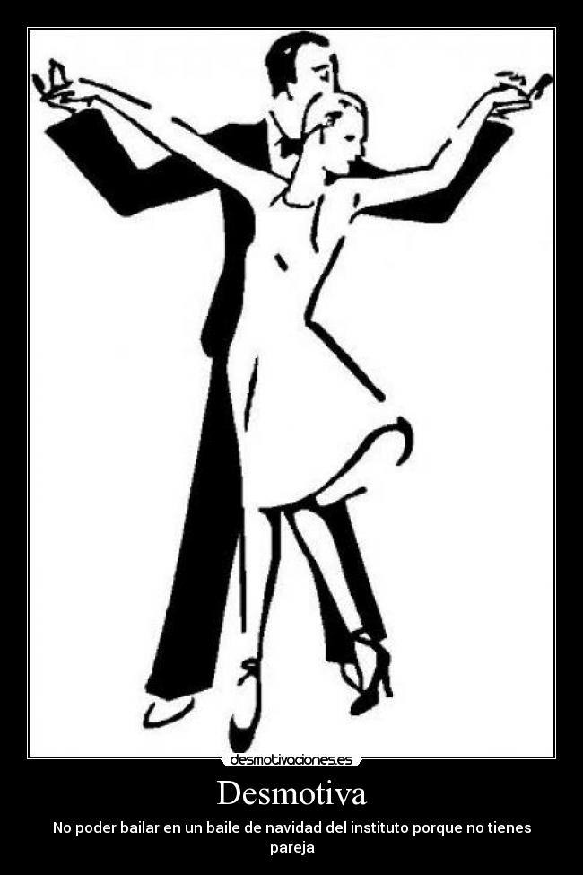 Desmotiva - No poder bailar en un baile de navidad del instituto porque no tienes pareja