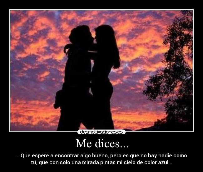 Me dices... -