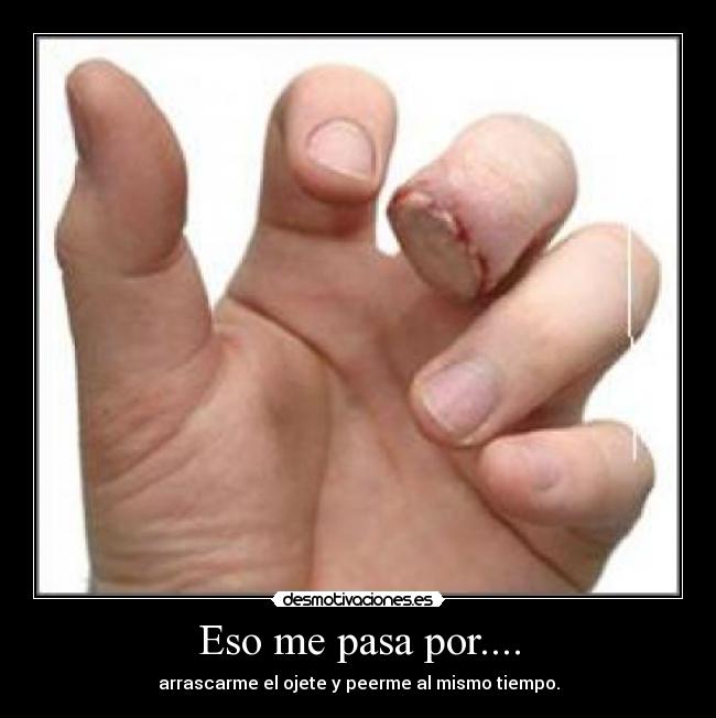 Eso me pasa por.... - arrascarme el ojete y peerme al mismo tiempo.