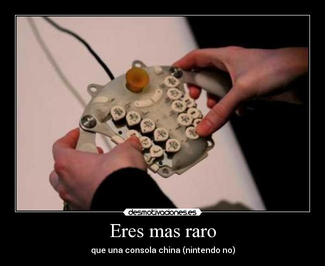 Eres mas raro -