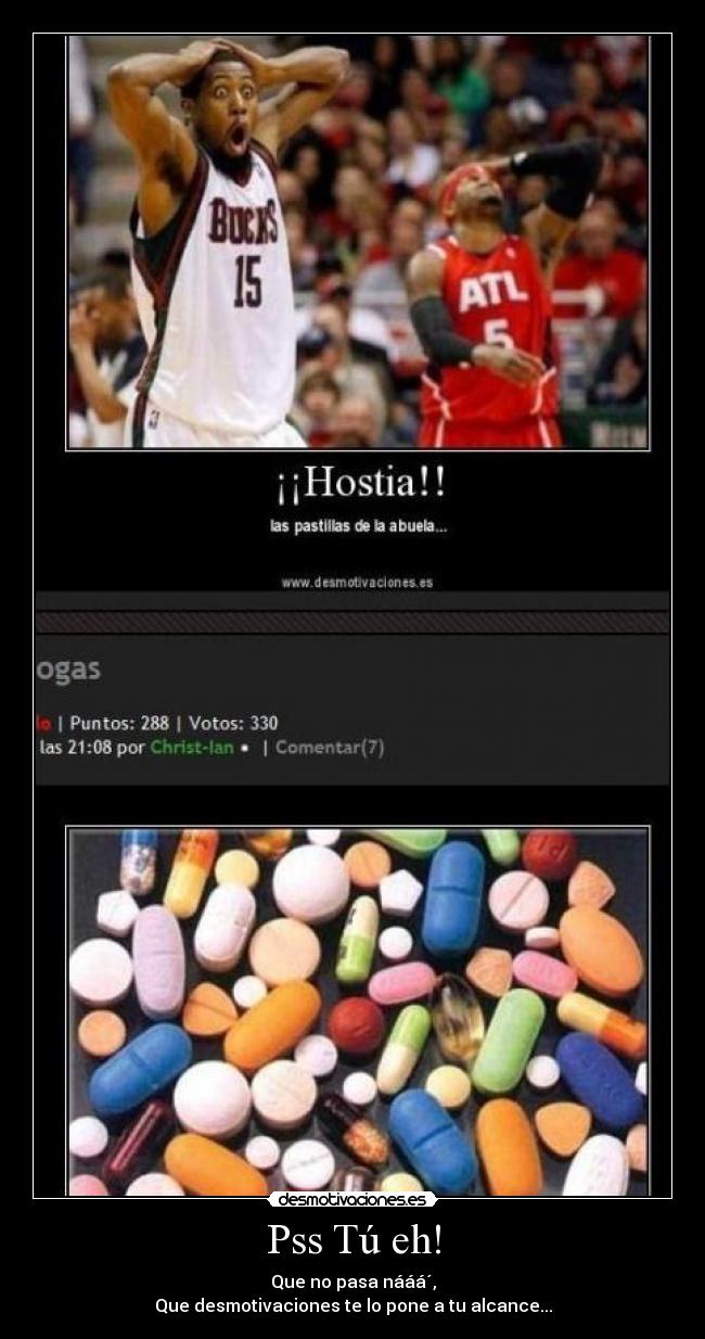 Pss Tú eh! - Que no pasa nááá´,
Que desmotivaciones te lo pone a tu alcance...