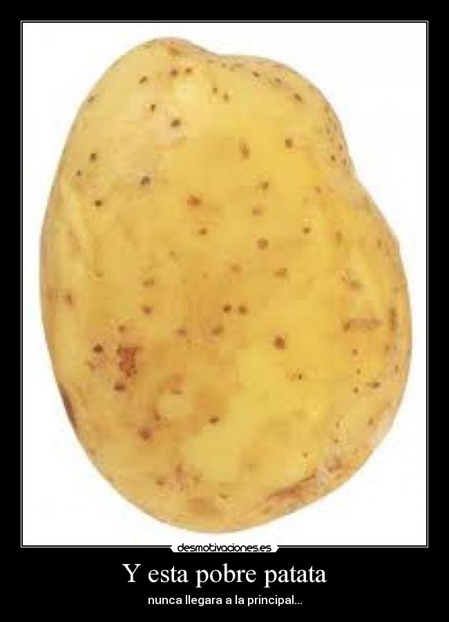 Y esta pobre patata -