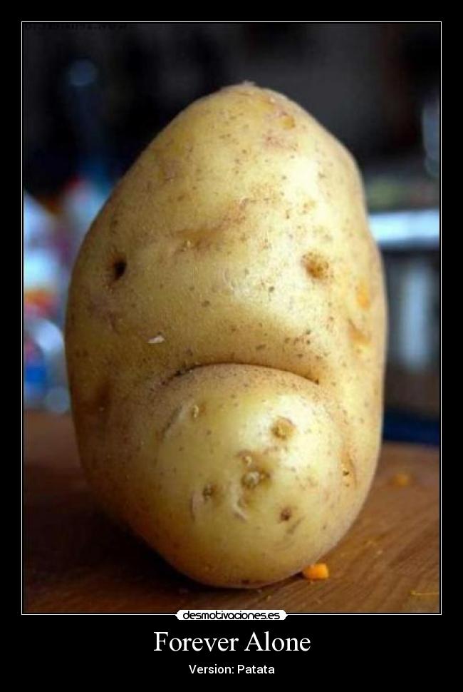 Forever Alone - Version: Patata