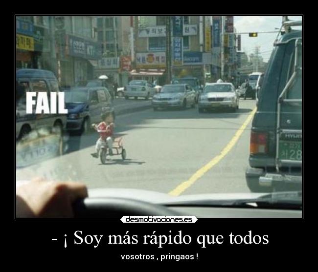 - ¡ Soy más rápido que todos -