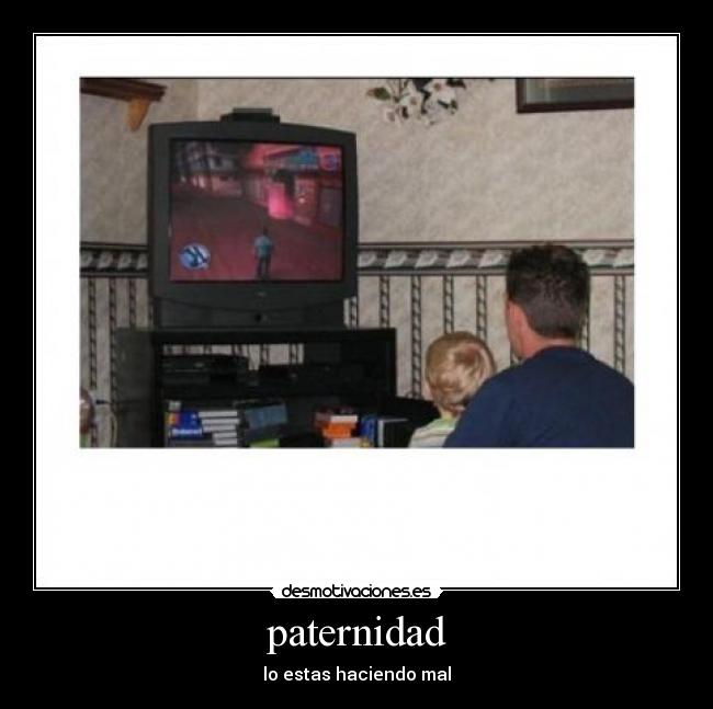 paternidad - lo estas haciendo mal