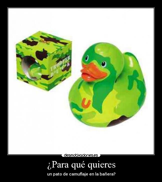 ¿Para qué quieres - un pato de camuflaje en la bañera?