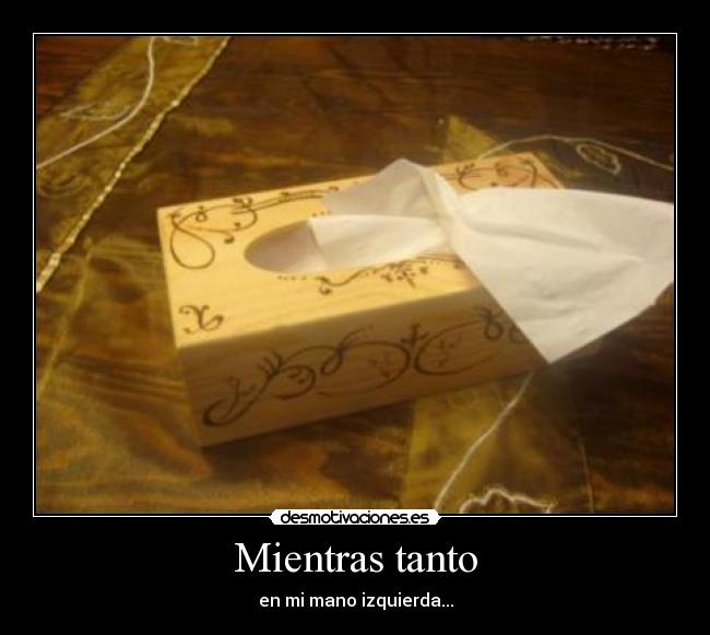 Mientras tanto - en mi mano izquierda...