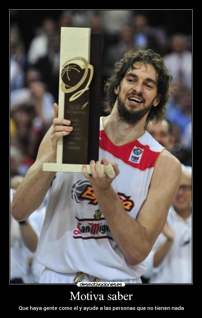 Motiva saber - Que haya gente como el y ayude a las personas que no tienen nada