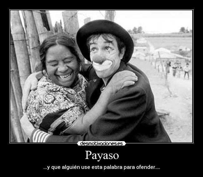Payaso - ...y que alguién use esta palabra para ofender....