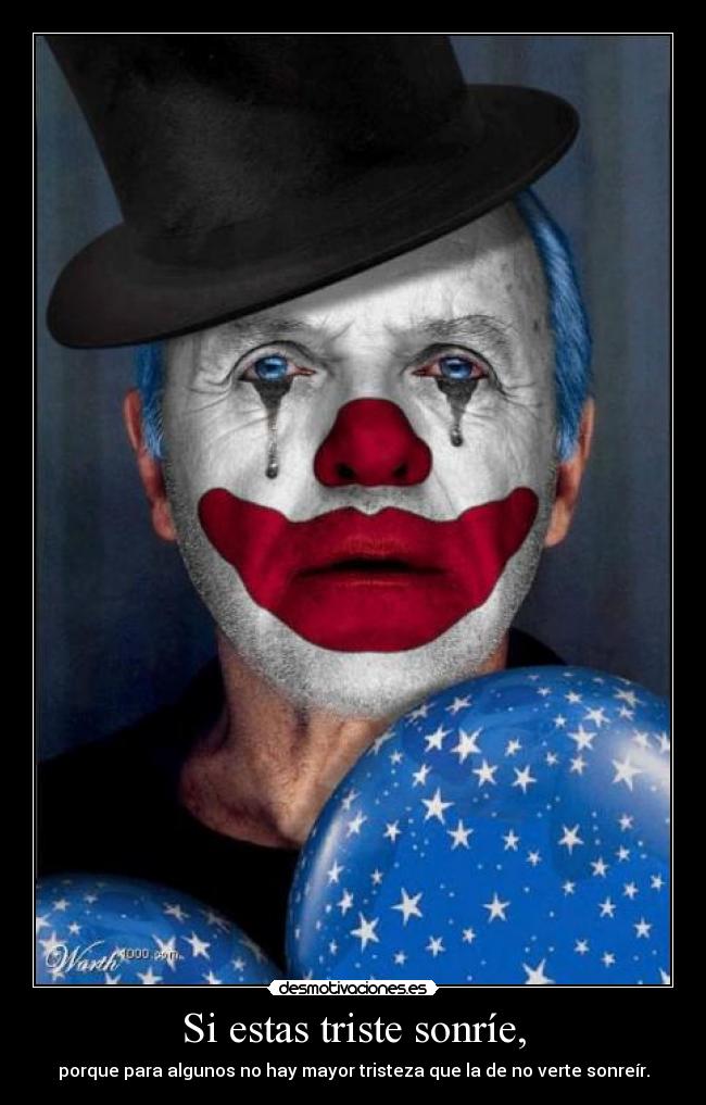 Si estas triste sonríe, - 