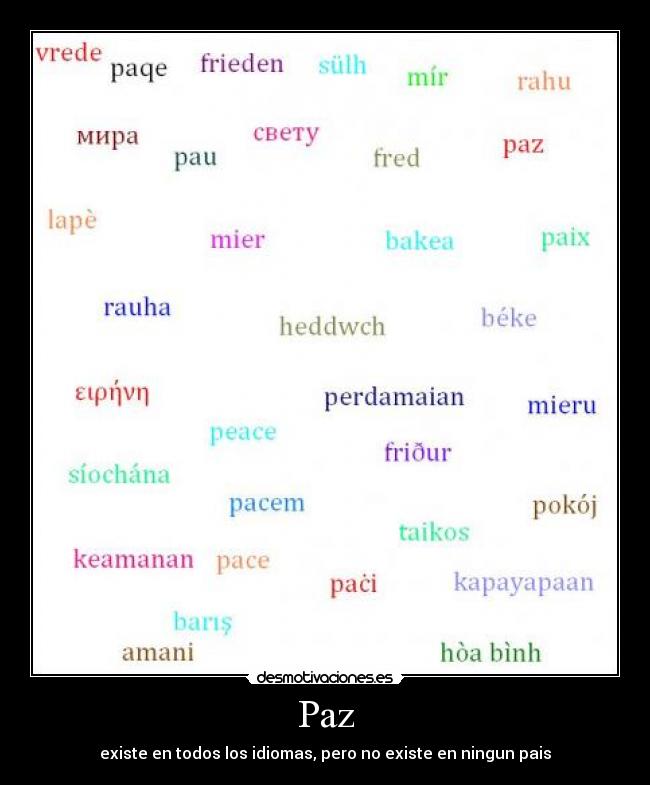 Paz - existe en todos los idiomas, pero no existe en ningun pais