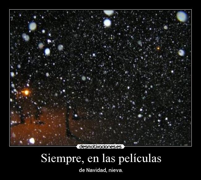 Siempre, en las películas - de Navidad, nieva.