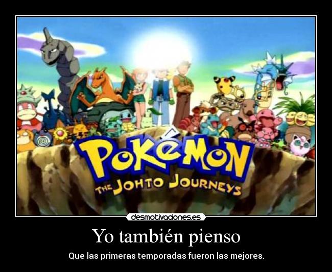 Yo también pienso - Que las primeras temporadas fueron las mejores.