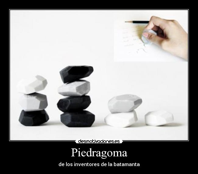 Piedragoma - de los inventores de la batamanta