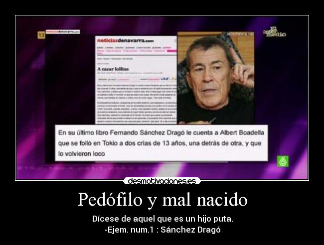 Pedófilo y mal nacido -