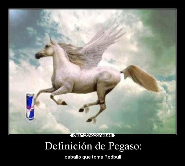 Definición de Pegaso: - caballo que toma Redbull