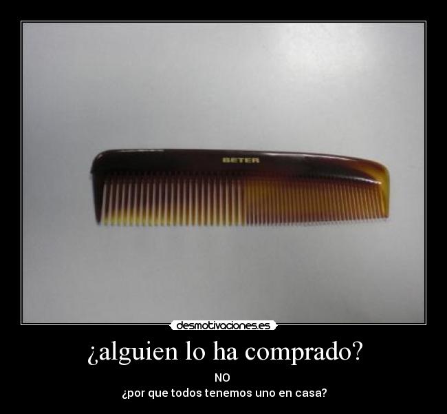 ¿alguien lo ha comprado? - NO 
¿por que todos tenemos uno en casa?