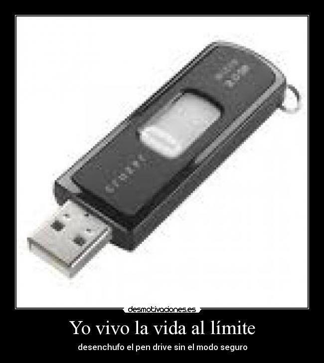 Yo vivo la vida al límite - desenchufo el pen drive sin el modo seguro