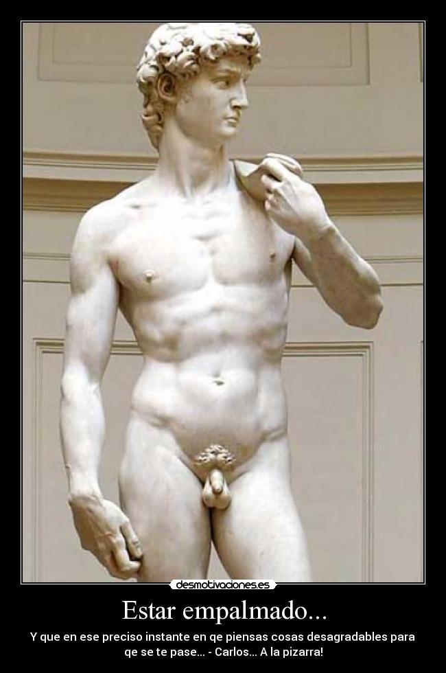 Estar empalmado... -