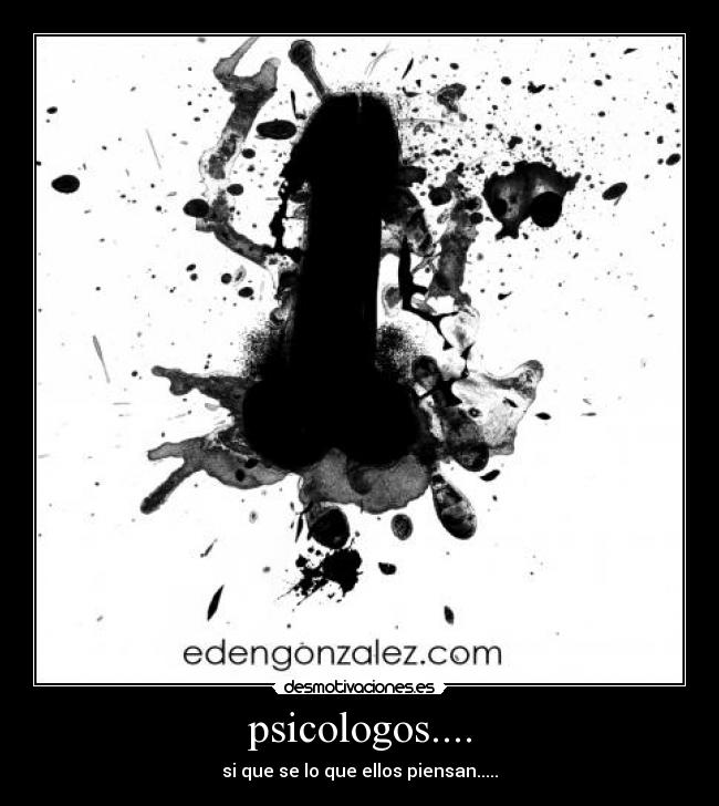 psicologos.... - si que se lo que ellos piensan.....