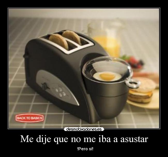 Me dije que no me iba a asustar -