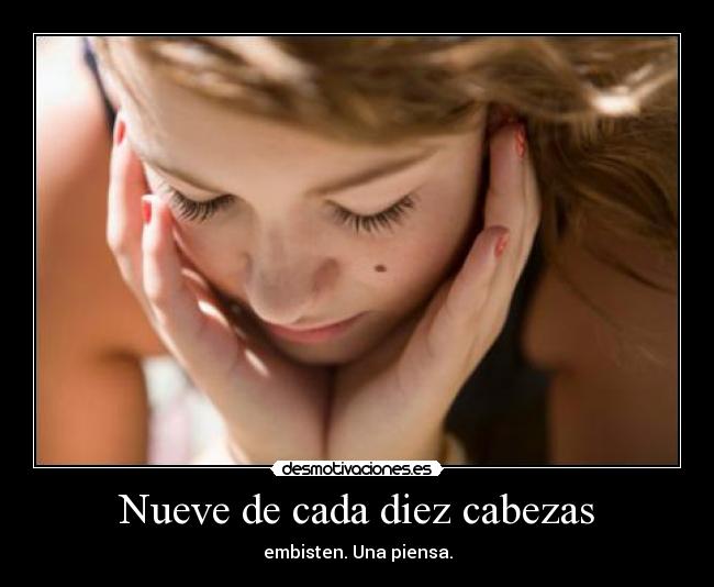 Nueve de cada diez cabezas - embisten. Una piensa.