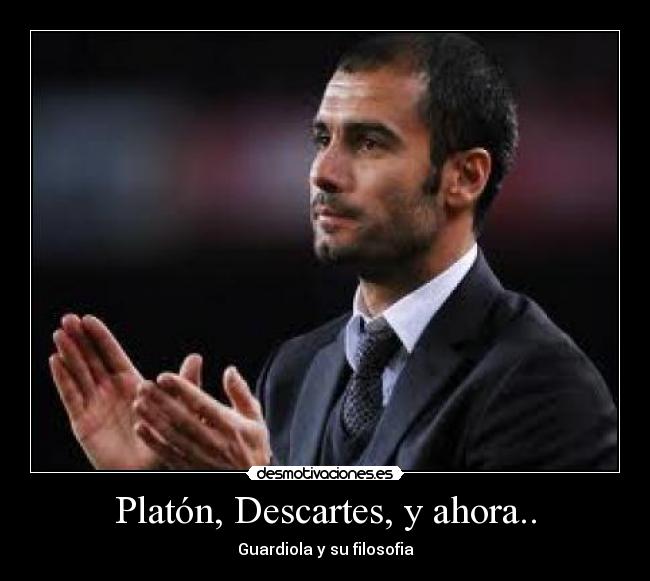 Platón, Descartes, y ahora.. -