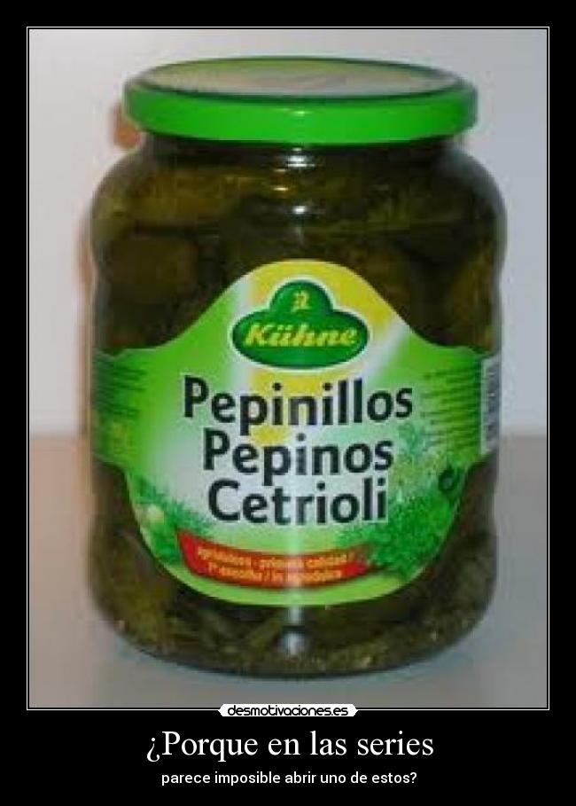 ¿Porque en las series - parece imposible abrir uno de estos?