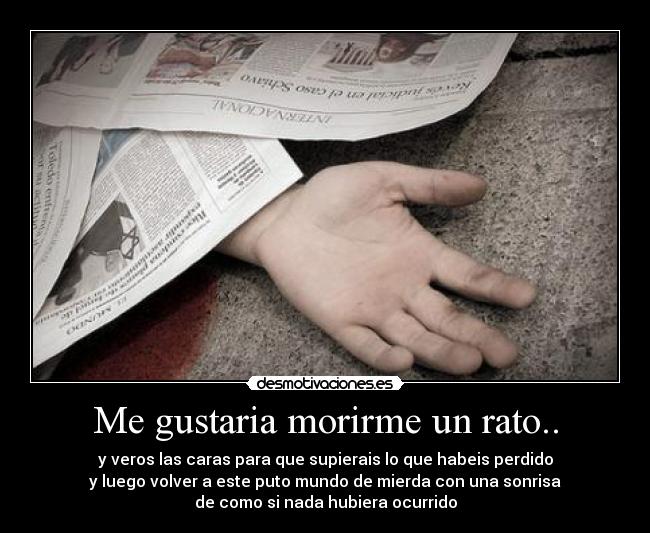 Me gustaria morirme un rato.. - 